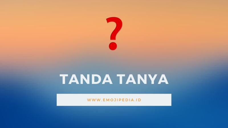 Arti Emoji Tanda Tanya by Emojipedia.ID
