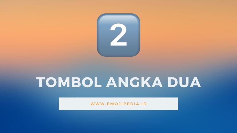 Arti Emoji Tombol Angka Dua by Emojipedia.ID