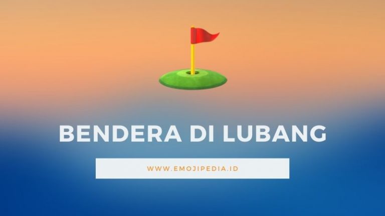 √ Arti Emoji ⛳ Bendera di Lubang (Flag in Hole) - Emojipedia