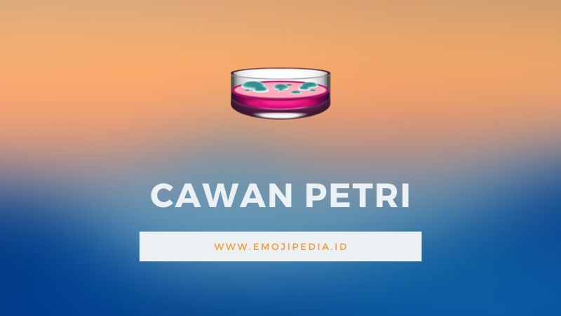 Arti Emoji Cawan Petri by Emojipedia.ID