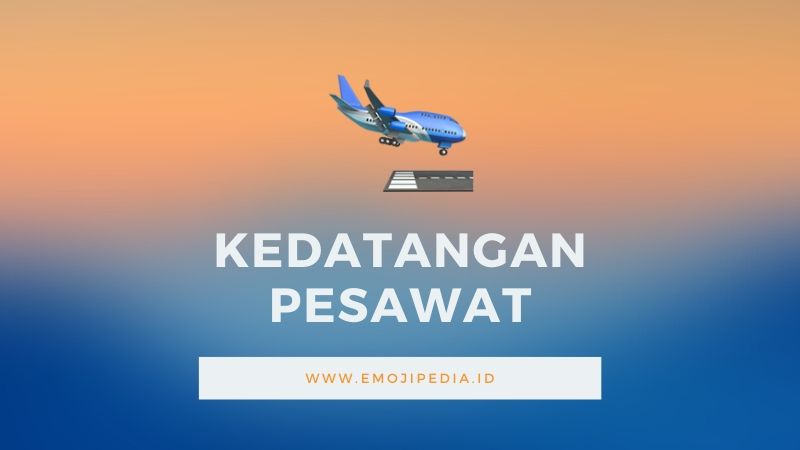 Arti Emoji Kedatangan Pesawat by Emojipedia.ID