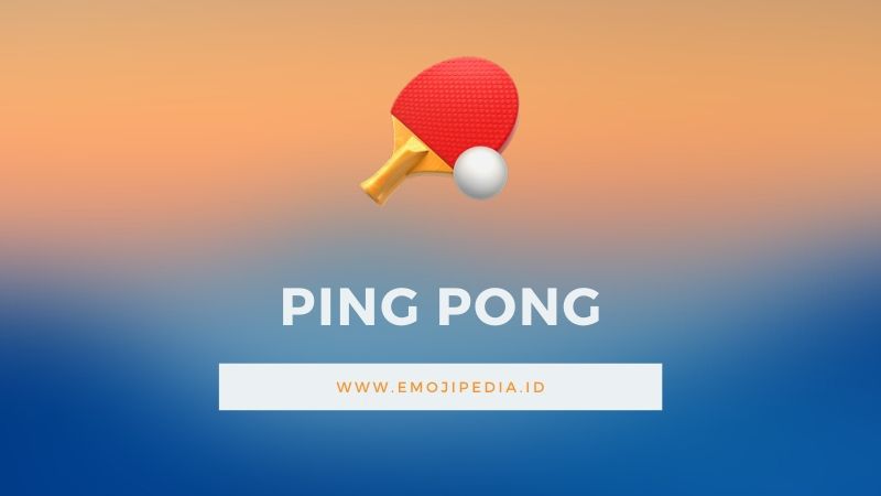 Arti Emoji Ping Pong by Emojipedia.ID