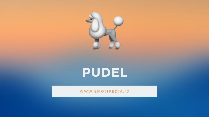 Arti Emoji Pudel by Emojipedia.ID