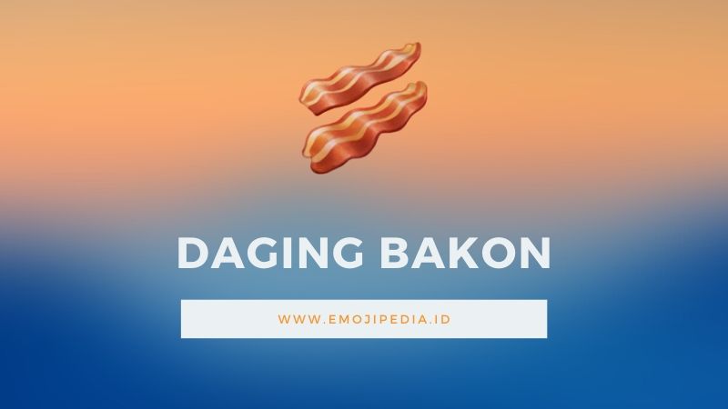Arti Emoji Daging Bakon by Emojipedia.ID