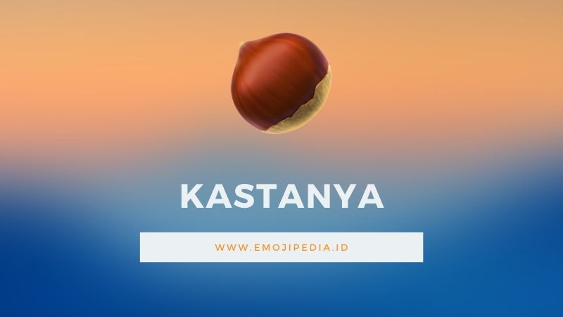 Arti Emoji Kastanya by Emojipedia.ID