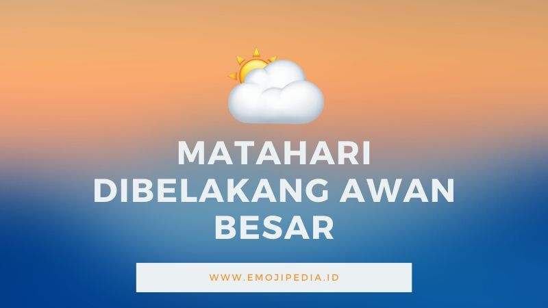 Arti Emoji Matahari Dibelakang Awan Besar by Emojipedia.ID