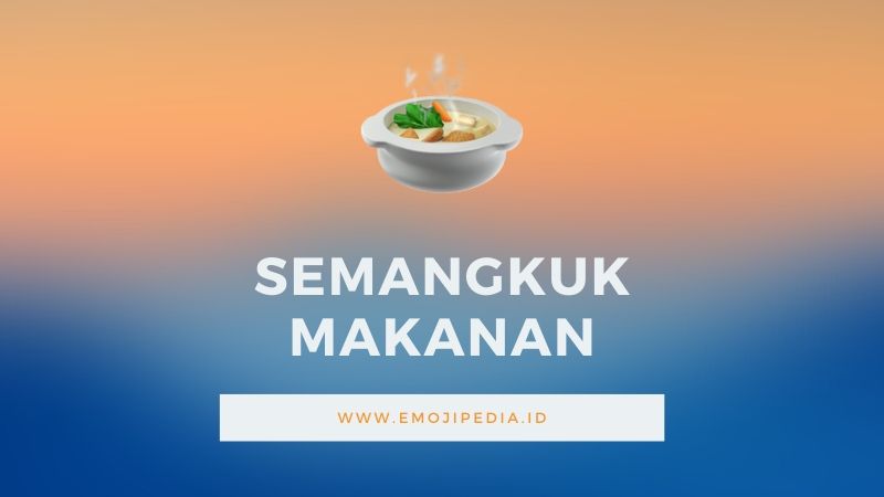 Arti Emoji Semangkuk Makanan by Emojipedia.ID